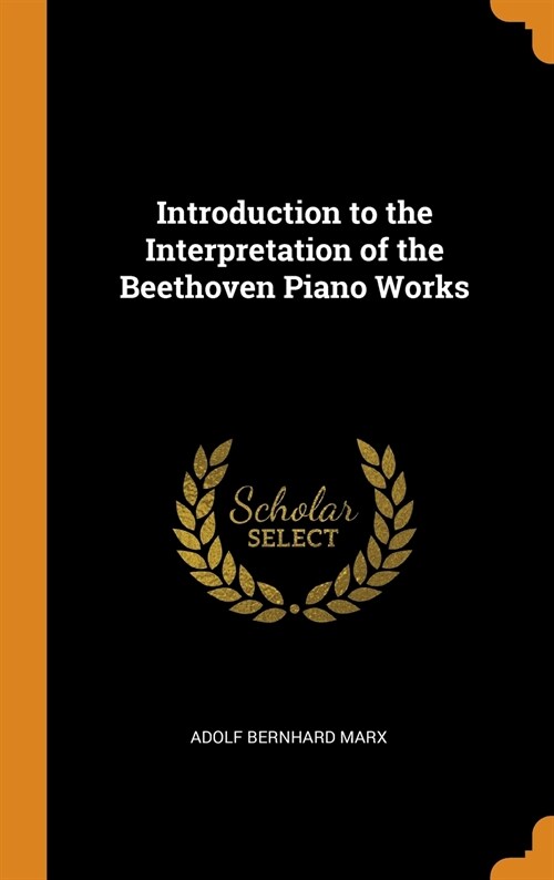 Introduction to the Interpretation of the Beethoven Piano Works (Hardcover)