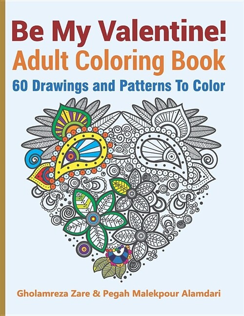 Be My Valentine! Adult Coloring Book: 60 Drawings and Patterns to Color (Paperback)