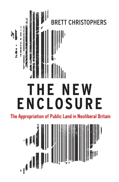 The New Enclosure : The Appropriation of Public Land in Neoliberal Britain (Paperback)