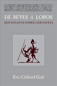 de Reyes a Lobos: Seis Ensayos Sobre Cervantes (Paperback)