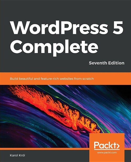 WordPress 5 Complete : Build beautiful and feature-rich websites from scratch, 7th Edition (Paperback, 7 Revised edition)