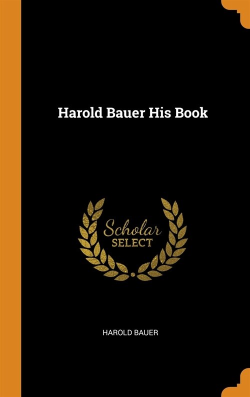 Harold Bauer His Book (Hardcover)