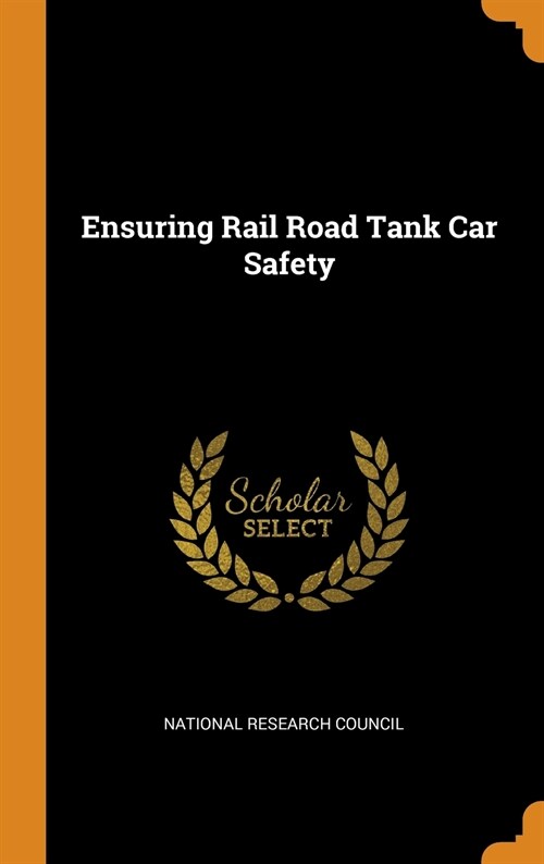 Ensuring Rail Road Tank Car Safety (Hardcover)