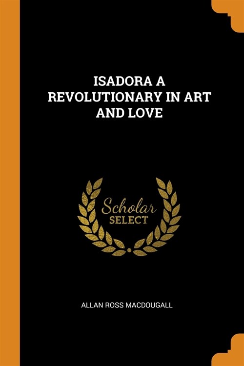 Isadora a Revolutionary in Art and Love (Paperback)