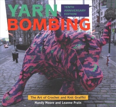 Yarn Bombing: The Art of Crochet and Knit Graffiti: Tenth Anniversary Edition (Paperback)