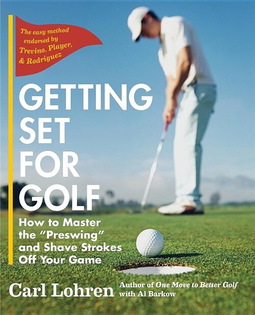 Getting Set for Golf: How to Master the Preswing and Shave Strokes off Your Game (Paperback, Reprint)