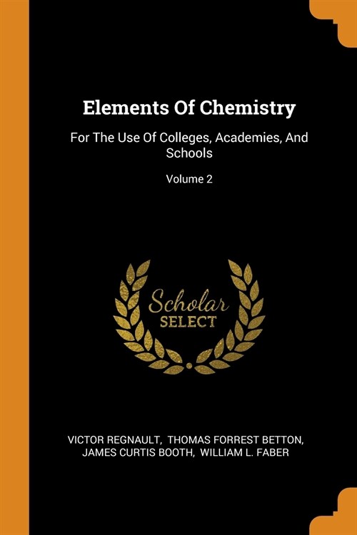 Elements of Chemistry: For the Use of Colleges, Academies, and Schools; Volume 2 (Paperback)