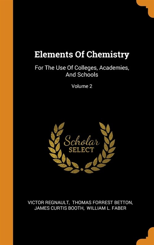 Elements of Chemistry: For the Use of Colleges, Academies, and Schools; Volume 2 (Hardcover)