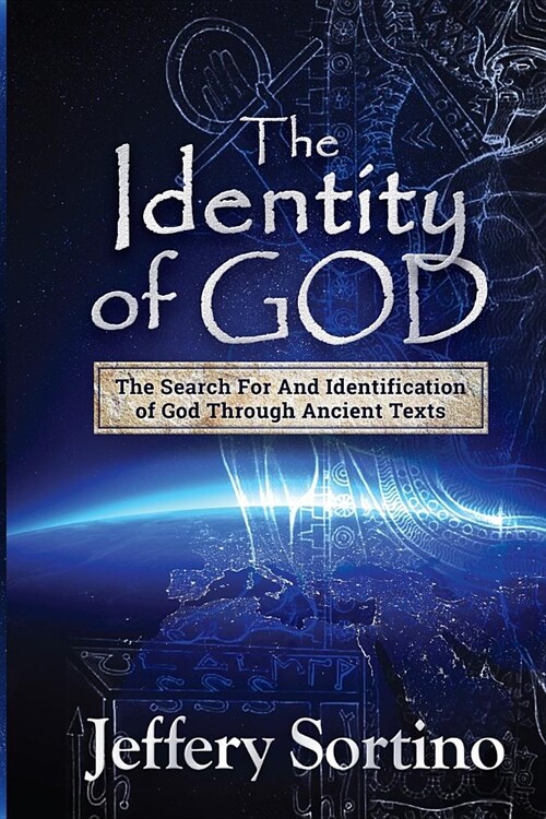 The Identity of God: The Search for and Identification of God Through Ancient Texts (Paperback)