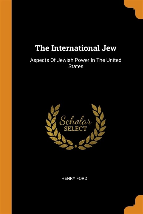 The International Jew: Aspects of Jewish Power in the United States (Paperback)