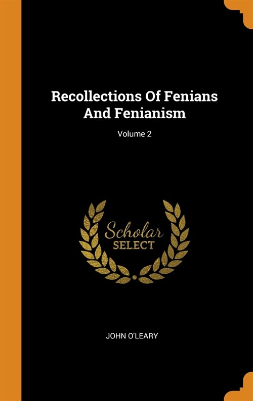 Recollections of Fenians and Fenianism; Volume 2 (Hardcover)