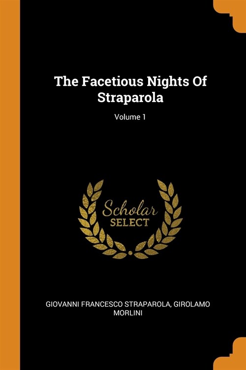The Facetious Nights of Straparola; Volume 1 (Paperback)