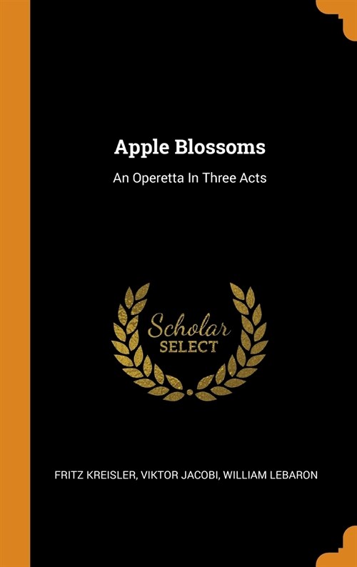 Apple Blossoms: An Operetta in Three Acts (Hardcover)