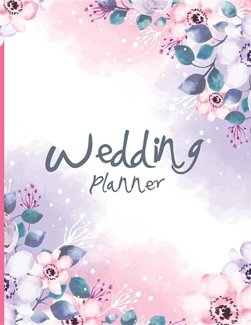 Wedding Planner: Watercolor Flowers Cover, Essential Tools to Plan the Wedding, Checklist, Wedding Gift, Wedding Planning Notebook 113 (Paperback)