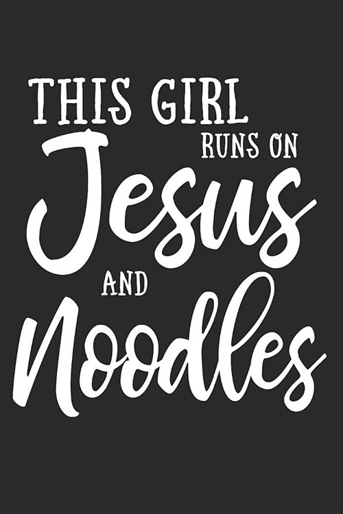 This Girl Runs on Jesus and Noodles: Journal, Notebook (Paperback)