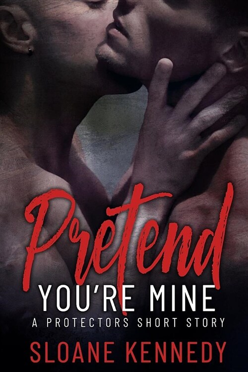 Pretend Youre Mine: A Protectors Short Story (Paperback)