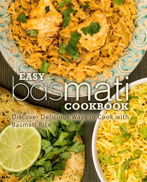 Easy Basmati Cookbook: Discover Delicious Ways to Cook with Basmati Rice (2nd Edition) (Paperback)