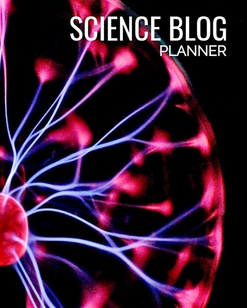 Science Blog Planner: Bloggers Planning Notebook, Content Writers Journal Matte Softcover Log Book 120 Customized Pages Beautiful Cover Desi (Paperback)