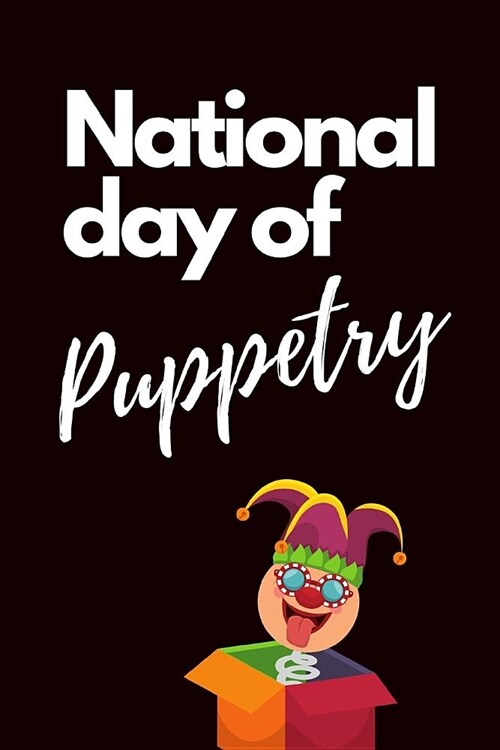 National Day of Puppetry: April 27th Celebrate Storytelling with Puppets Journal: This Is a Blank Lined Diary That Makes a Perfect Gift for Men (Paperback)