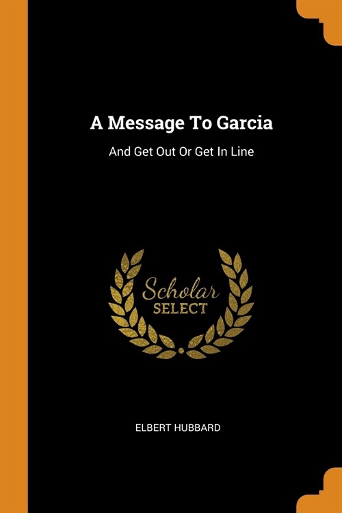 A Message to Garcia: And Get Out or Get in Line (Paperback)