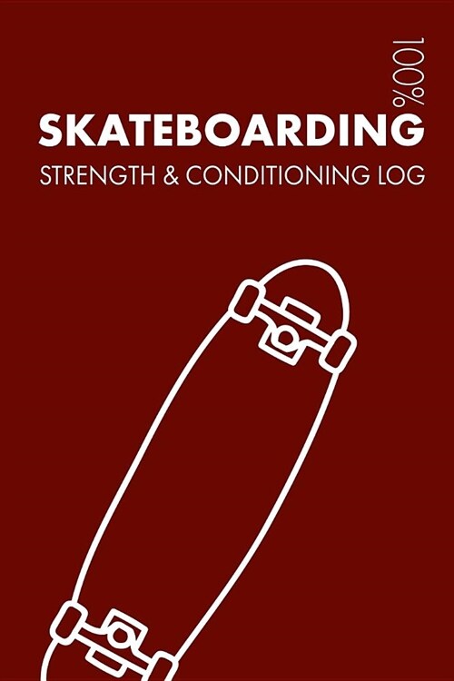 Skateboarding Strength and Conditioning Log: Daily Skateboarding Sports Workout Journal and Fitness Diary for Skateboarder and Instructor - Notebook (Paperback)