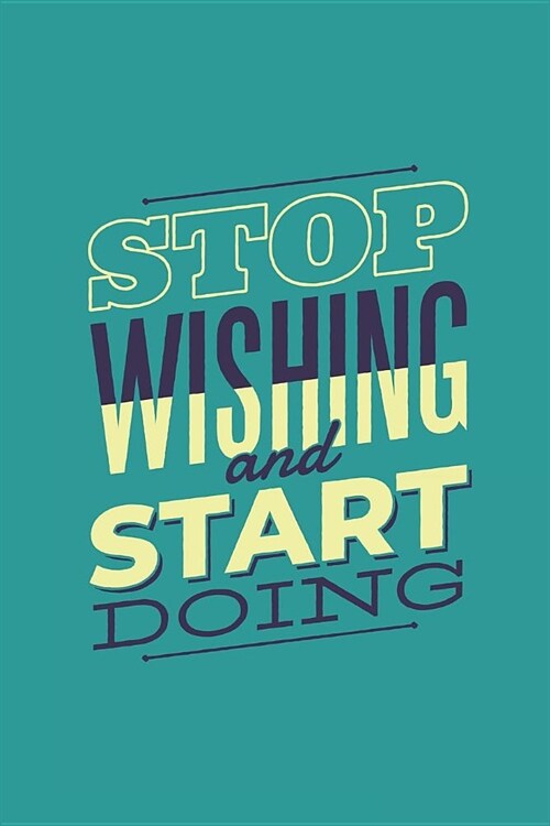 Stop Wishing and Start Doing: A Weight Loss Journals with Fitness Log to Write in Daily Food and Exercise (Paperback)