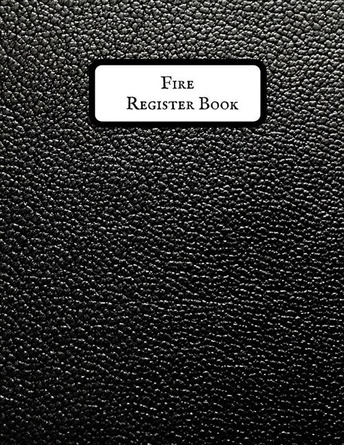Fire Register Book: Fire Alarm Journal Fire Register Log Book Fire Alarm Service & Inspection Book Fire Safety Register Fire Incident & Pr (Paperback)