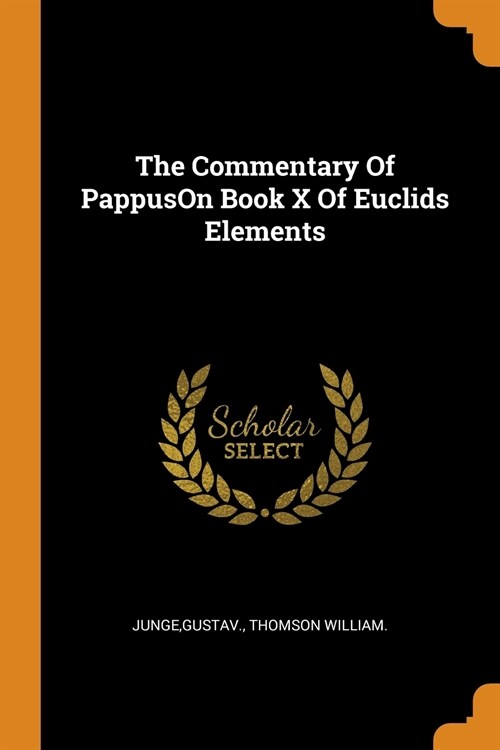 The Commentary of Pappuson Book X of Euclids Elements (Paperback)