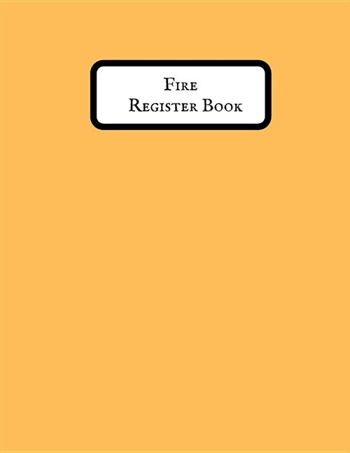 Fire Register Book: Fire Alarm Journal Fire Register Log Book Fire Alarm Service & Inspection Book Fire Safety Register Fire Incident & Pr (Paperback)