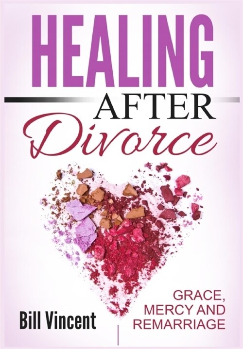 Healing After Divorce: Grace, Mercy and Remarriage (Hardcover)