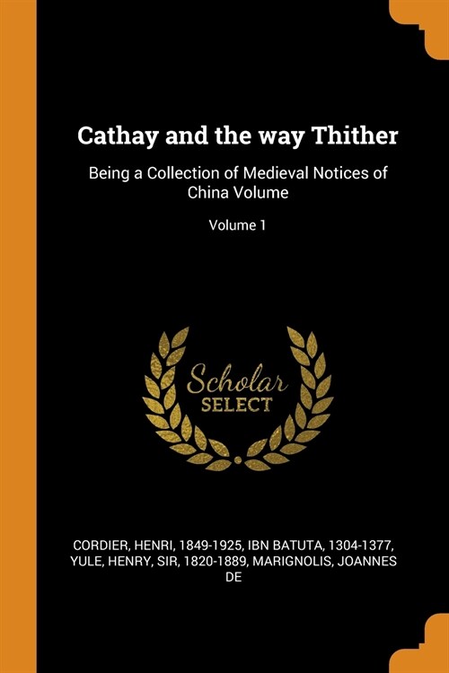 Cathay and the Way Thither: Being a Collection of Medieval Notices of China Volume; Volume 1 (Paperback)