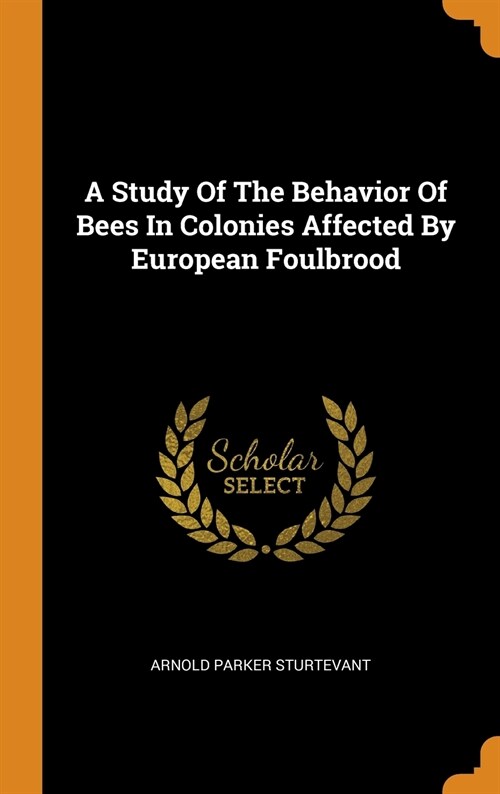 A Study of the Behavior of Bees in Colonies Affected by European Foulbrood (Hardcover)