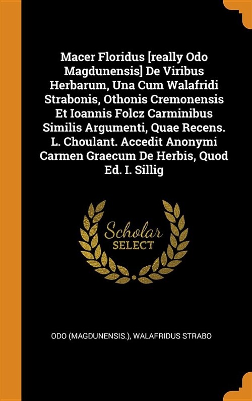 Macer Floridus [really Odo Magdunensis] de Viribus Herbarum, Una Cum Walafridi Strabonis, Othonis Cremonensis Et Ioannis Folcz Carminibus Similis Argu (Hardcover)