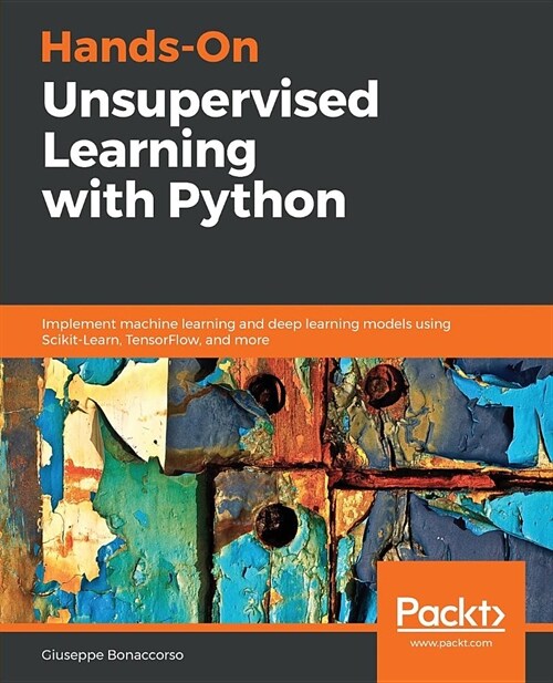 Hands-On Unsupervised Learning with Python : A practical guide to implement machine learning and deep learning networks using TensorFlow (Paperback)