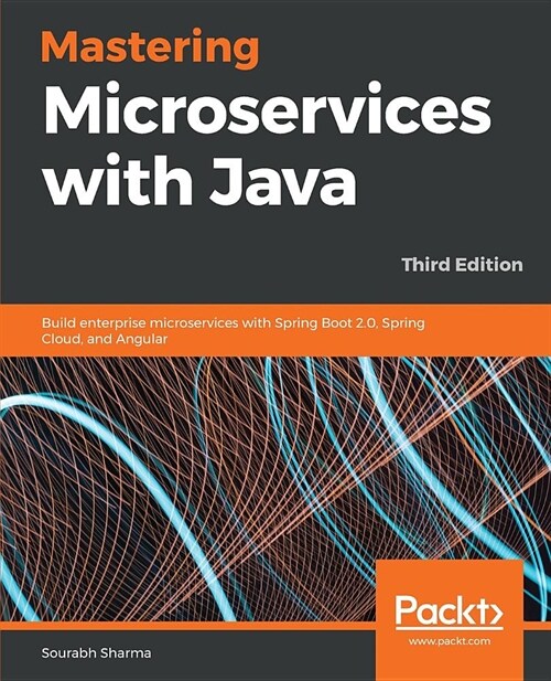 Mastering Microservices with Java : Build enterprise microservices with Spring Boot 2.0, Spring Cloud, and Angular, 3rd Edition (Paperback, 3 Revised edition)