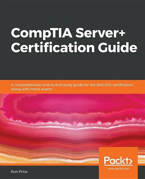 CompTIA Server+ Certification Guide : A comprehensive, end-to-end study guide for the SK0-004 certification, along with mock exams (Paperback)