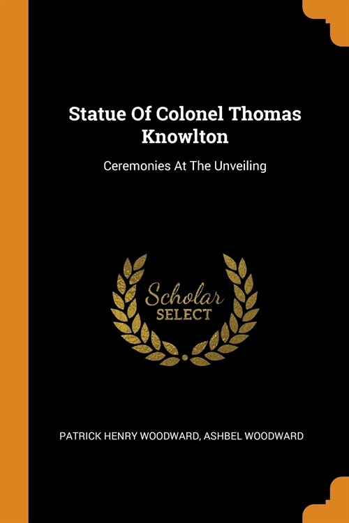 Statue of Colonel Thomas Knowlton: Ceremonies at the Unveiling (Paperback)