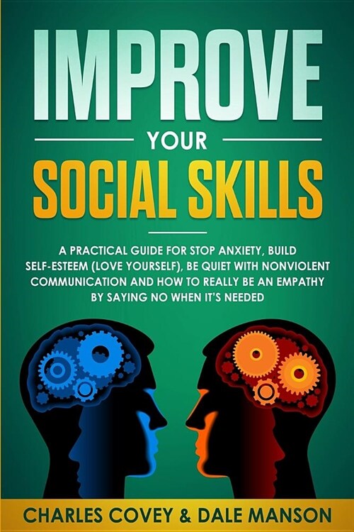 Improve Your Social Skills: A Practical Guide to Stop Anxiety, Build Self-Esteem(love Yourself), Be Quiet with Nonviolent Communication, and How t (Paperback)