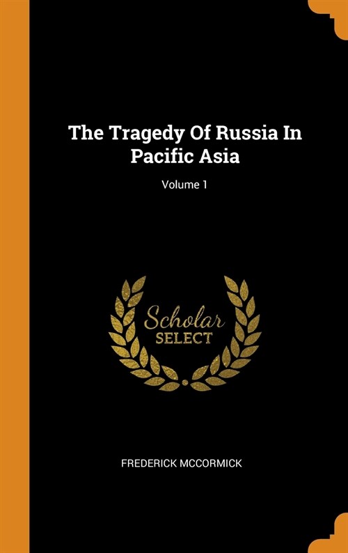 The Tragedy of Russia in Pacific Asia; Volume 1 (Hardcover)