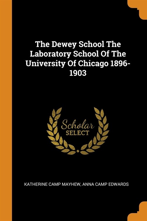 The Dewey School the Laboratory School of the University of Chicago 1896-1903 (Paperback)