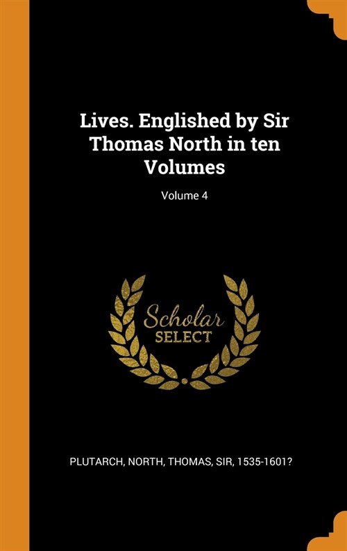 Lives. Englished by Sir Thomas North in Ten Volumes; Volume 4 (Hardcover)