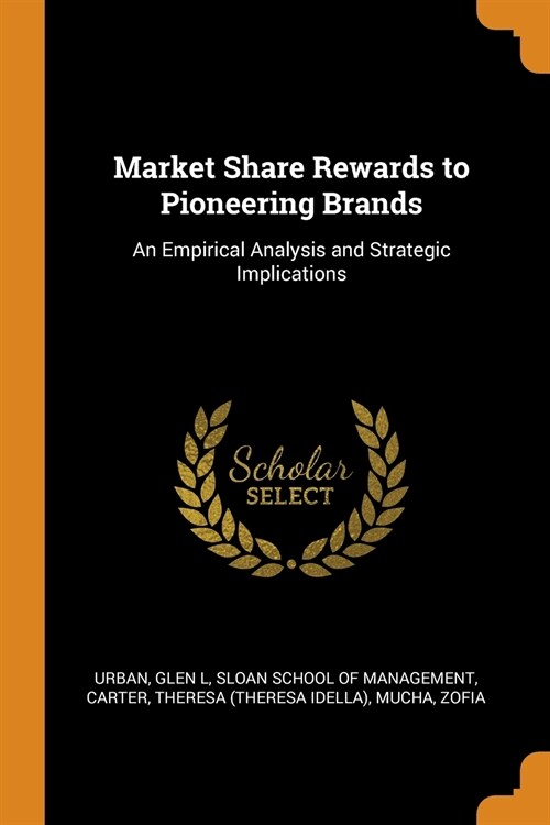 Market Share Rewards to Pioneering Brands: An Empirical Analysis and Strategic Implications (Paperback)