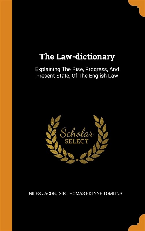 The Law-Dictionary: Explaining the Rise, Progress, and Present State, of the English Law (Hardcover)