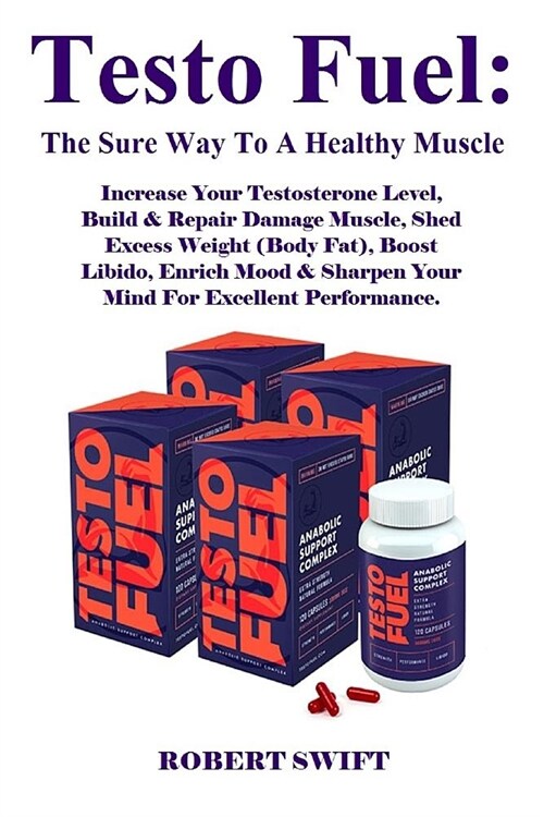 Testo Fuel: The Sure Way to a Healthy Muscle: Increase Your Testosterone Level, Build & Repair Damage Muscle, Shed Excess Weight ( (Paperback)