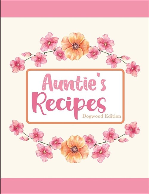 Aunties Recipes Dogwood Edition (Paperback)