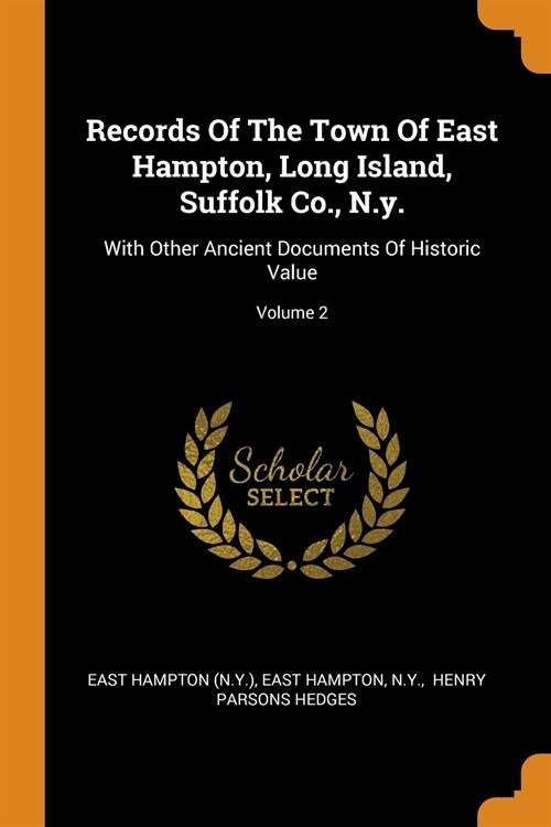 Records of the Town of East Hampton, Long Island, Suffolk Co., N.Y.: With Other Ancient Documents of Historic Value; Volume 2 (Paperback)