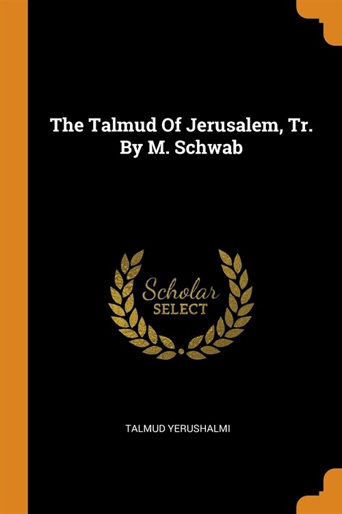 The Talmud of Jerusalem, Tr. by M. Schwab (Paperback)