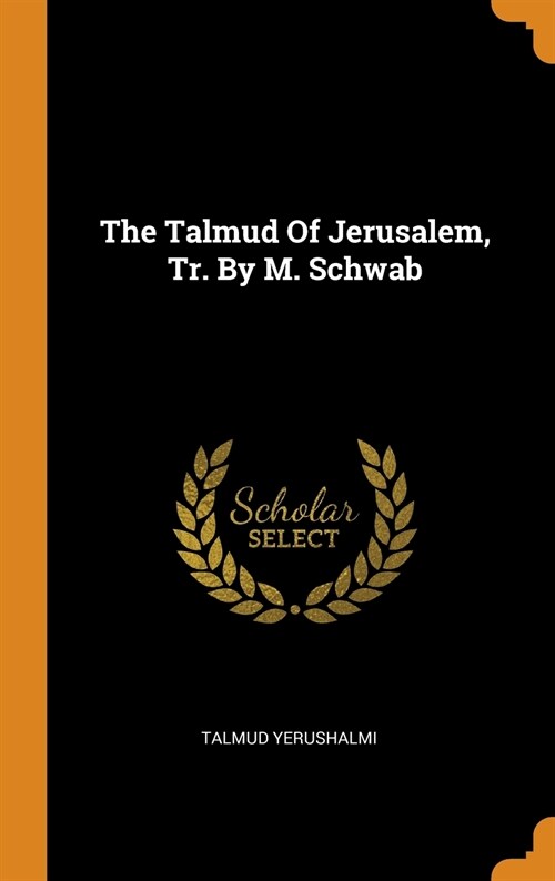 The Talmud of Jerusalem, Tr. by M. Schwab (Hardcover)