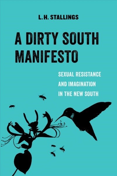 A Dirty South Manifesto: Sexual Resistance and Imagination in the New South Volume 10 (Paperback)