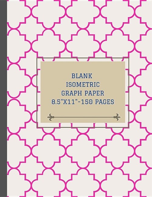 Blank Isometric Graph Paper 8.5x11 - 150 Pages: Elegant Geometric Cover Design in Pink (Matte Finish) - Draw Three Dimensional Design Including Archit (Paperback)